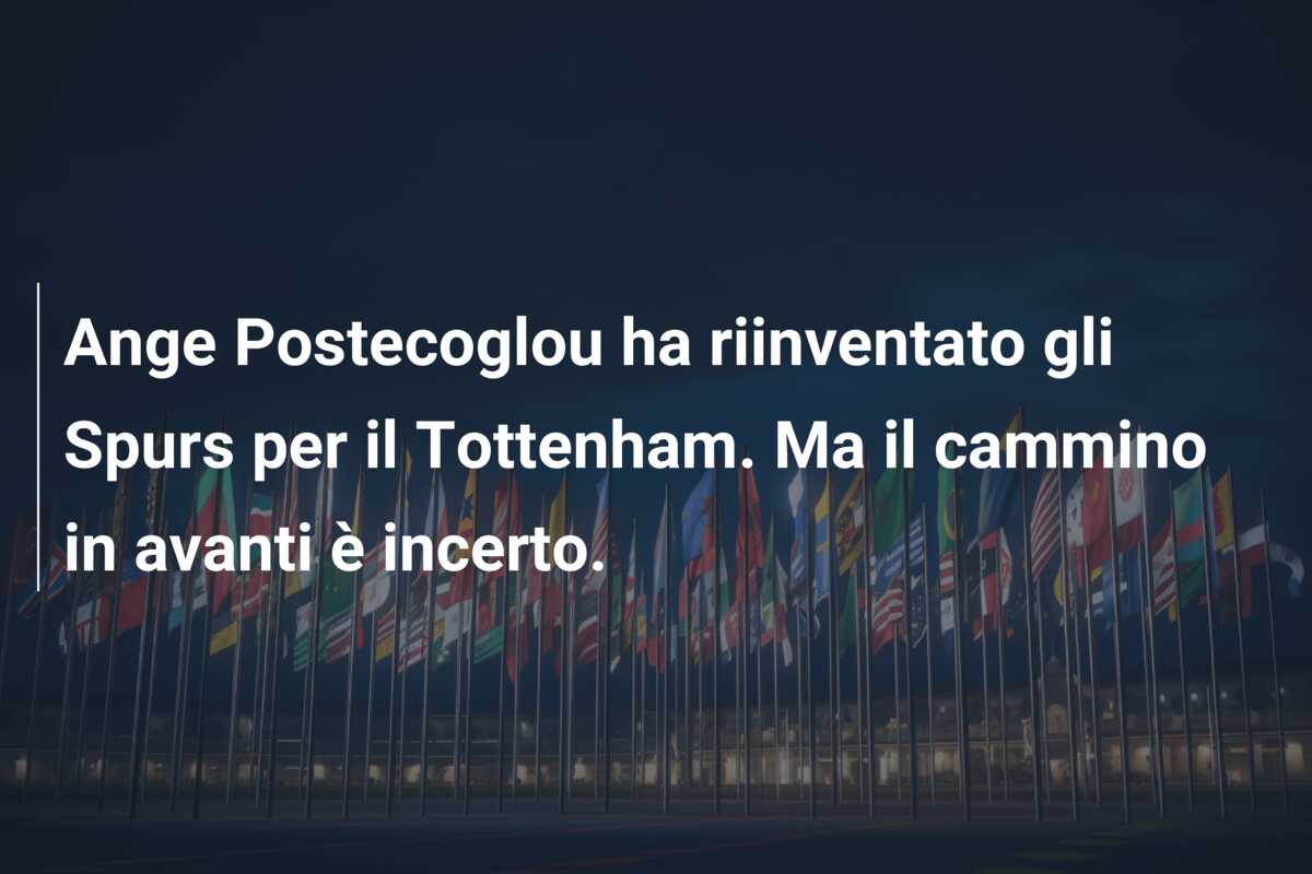 Ange Postecoglou ha riinventato gli Spurs per il Tottenham. Ma il cammino in avanti è incerto.