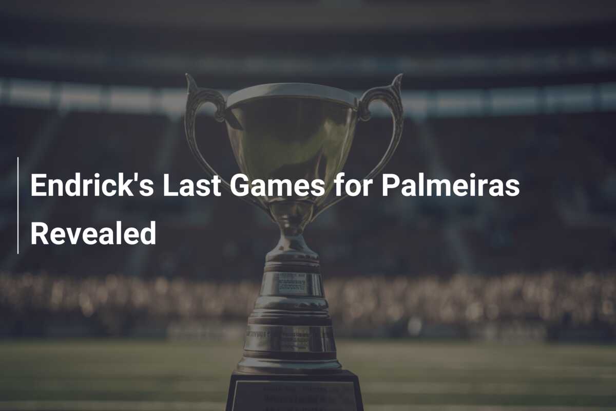 Endrick’s Last Games for Palmeiras Revealed