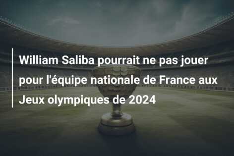 William Saliba pourrait ne pas jouer pour l’équipe nationale de France aux Jeux olympiques de 2024