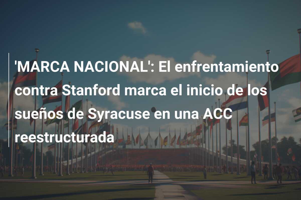 'MARCA NACIONAL': El enfrentamiento contra Stanford marca el inicio de los sueños de Syracuse en una ACC reestructurada