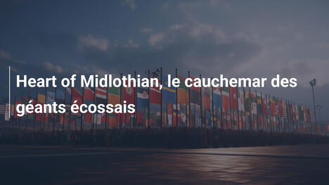 Heart of Midlothian, le cauchemar des géants écossais