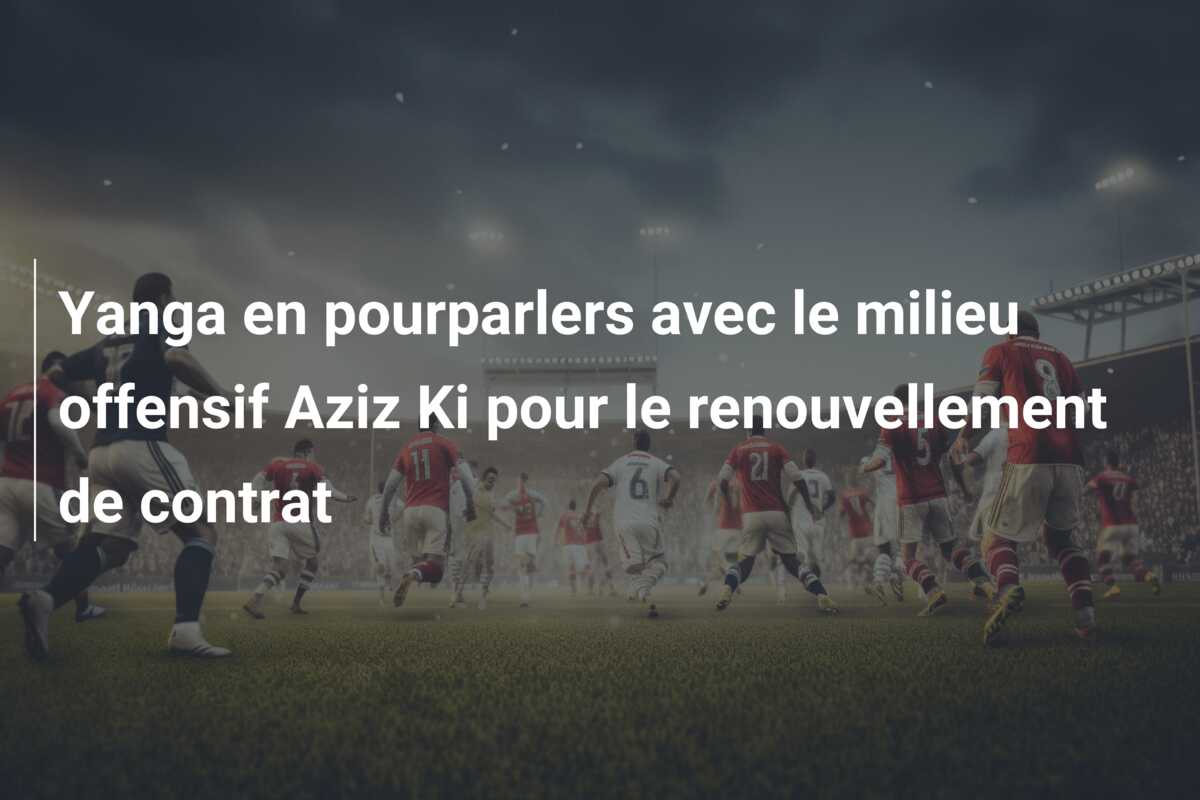 Yanga en pourparlers avec le milieu offensif Aziz Ki pour le renouvellement de contrat