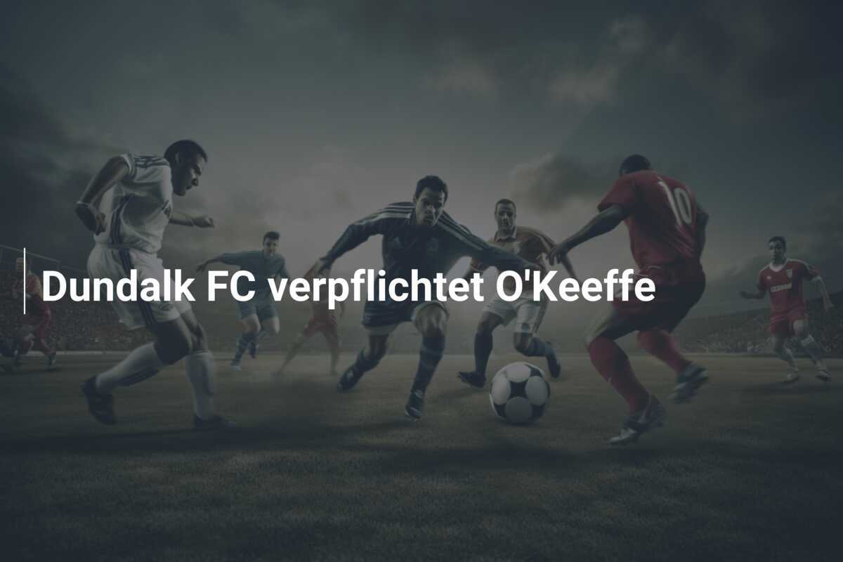 Dundalk FC verpflichtet O'Keeffe