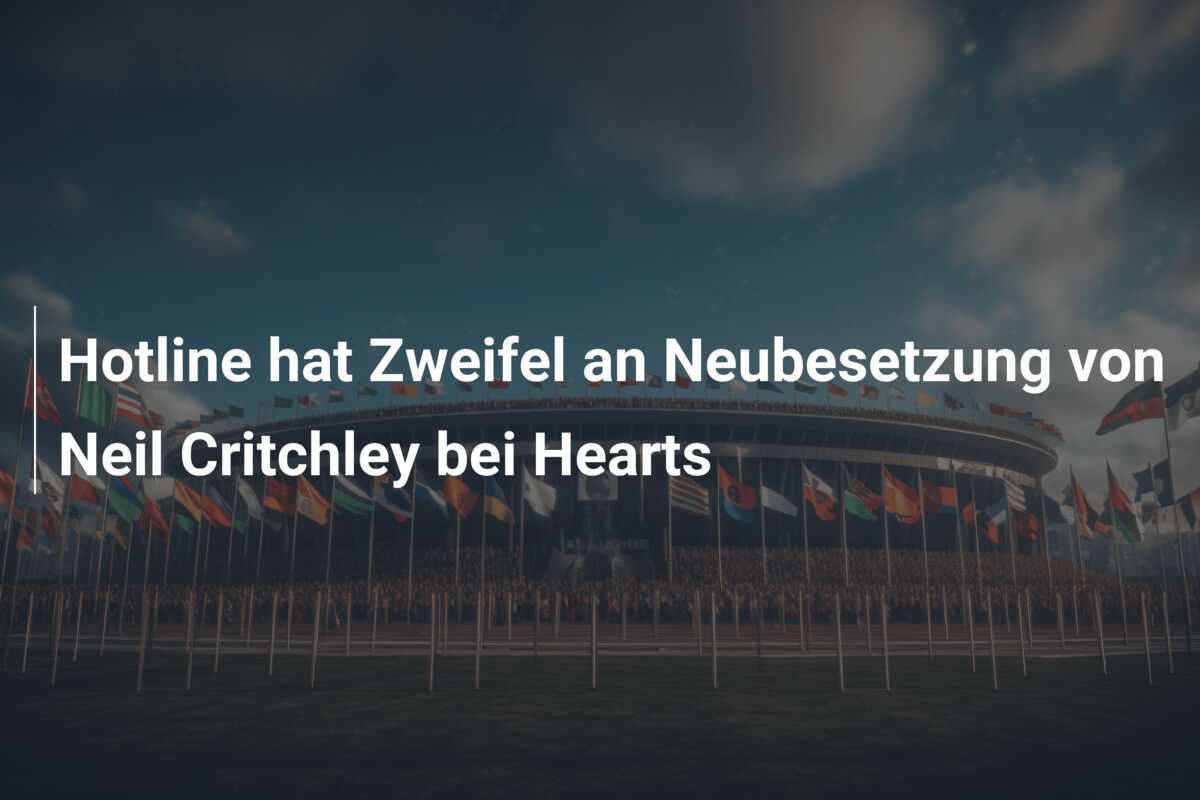Hotline hat Zweifel an Neubesetzung von Neil Critchley bei Hearts