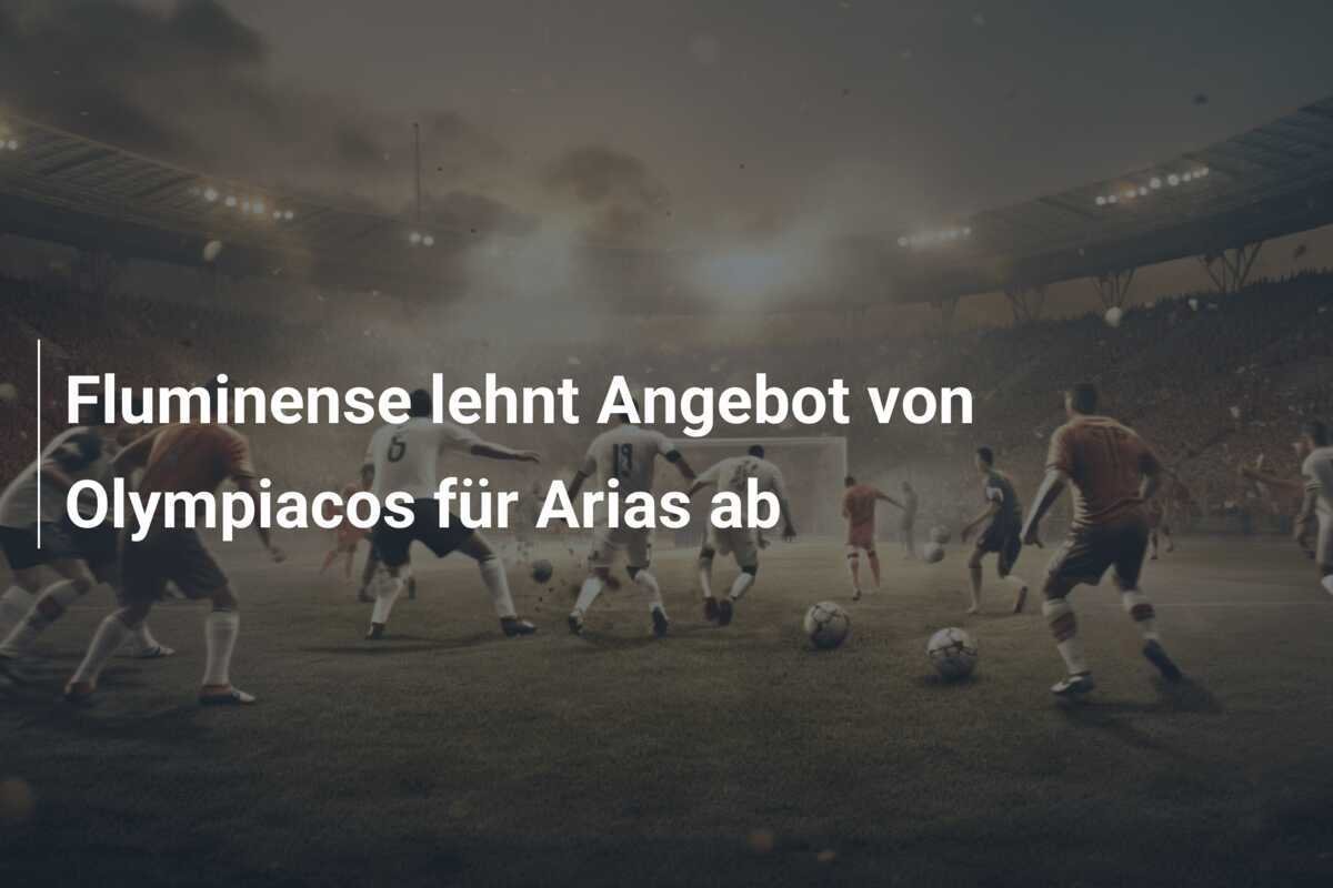 Fluminense lehnt Angebot von Olympiacos für Arias ab