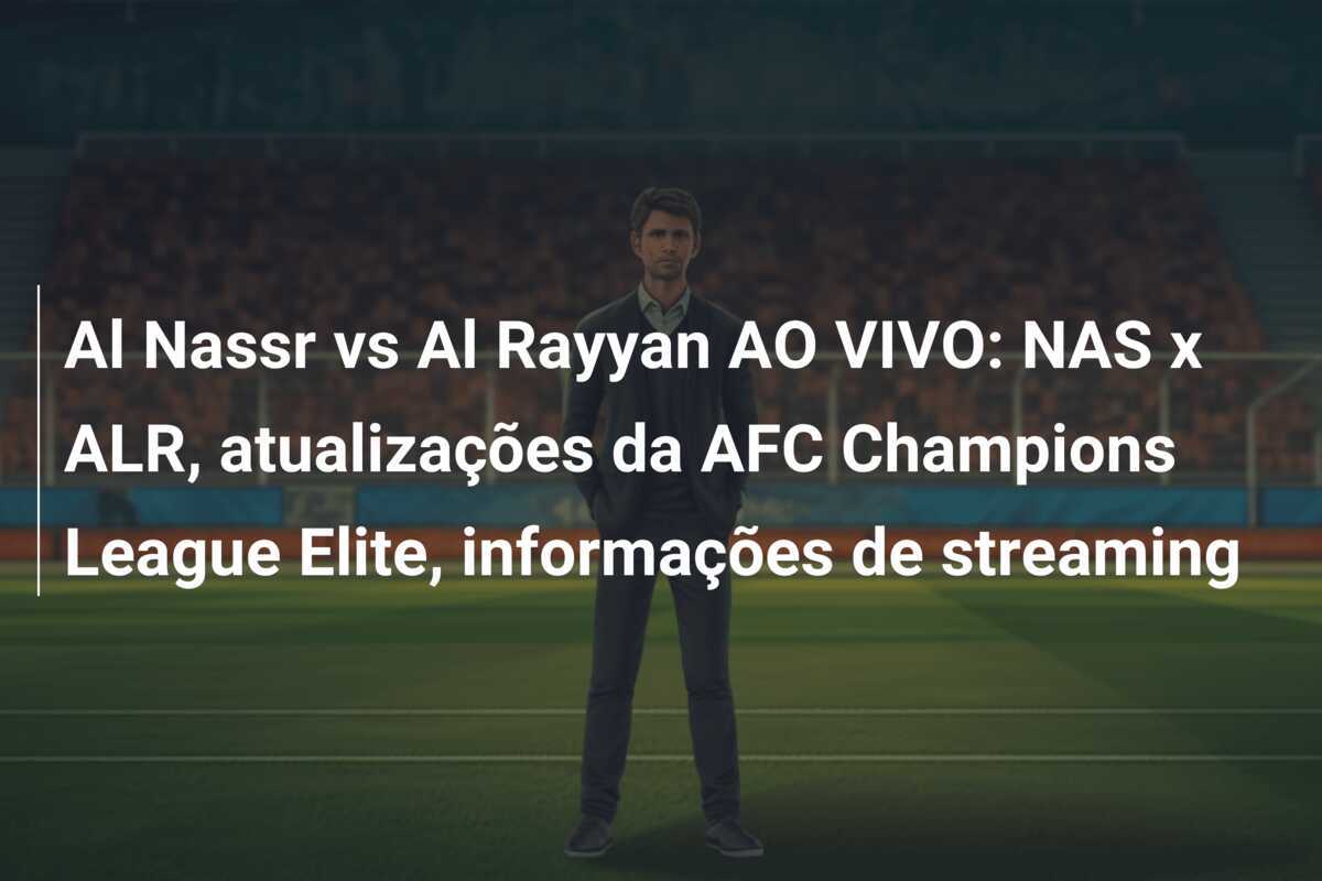 Al Nassr vs Al Rayyan AO VIVO: NAS x ALR, atualizações da AFC Champions League Elite, informações de streaming
