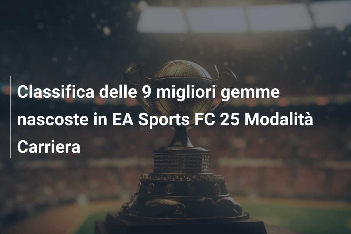 Classifica delle 9 migliori gemme nascoste in EA Sports FC 25 Modalità Carriera