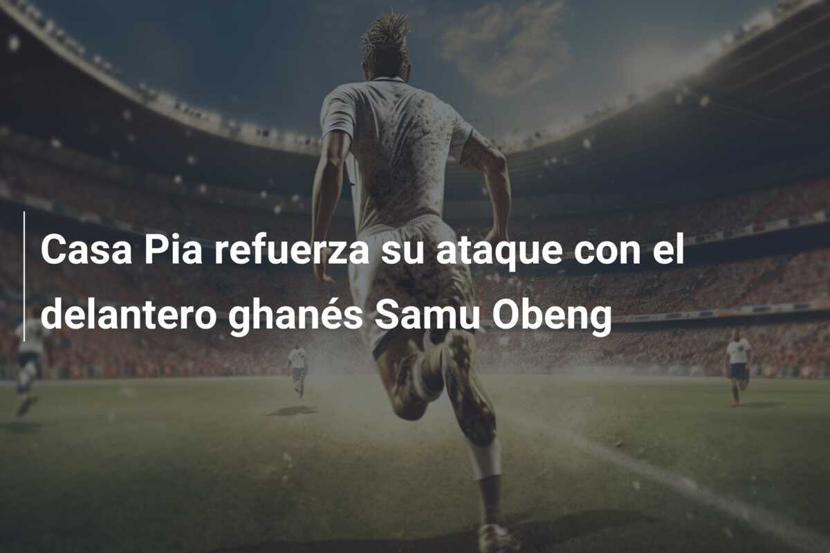 Casa Pia refuerza su ataque con el delantero ghanés Samu Obeng