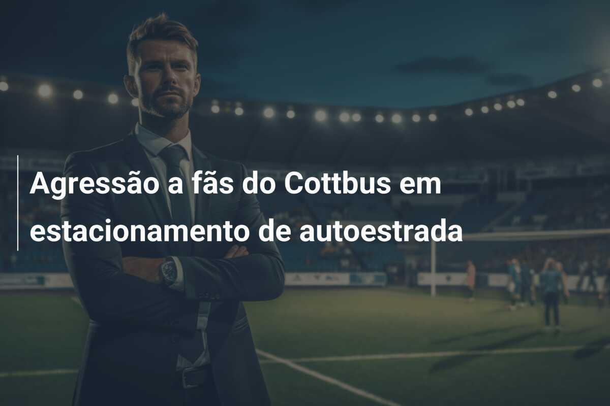 Agressão a fãs do Cottbus em estacionamento de autoestrada