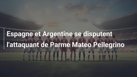 Espagne et Argentine se disputent l'attaquant de Parme Mateo Pellegrino
