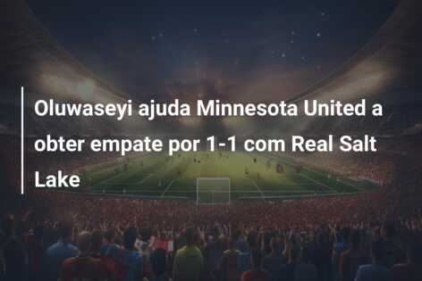 Oluwaseyi ajuda Minnesota United a obter empate por 1-1 com Real Salt Lake