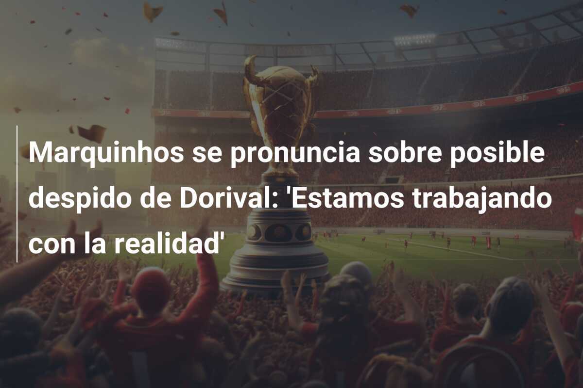 Marquinhos se pronuncia sobre posible despido de Dorival: 'Estamos trabajando con la realidad'
