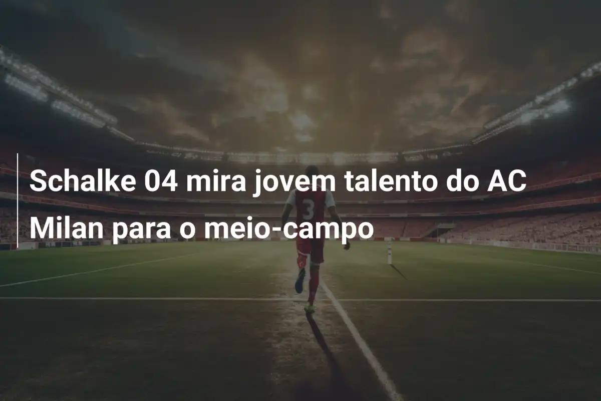 Schalke 04 mira jovem talento do AC Milan para o meio-campo