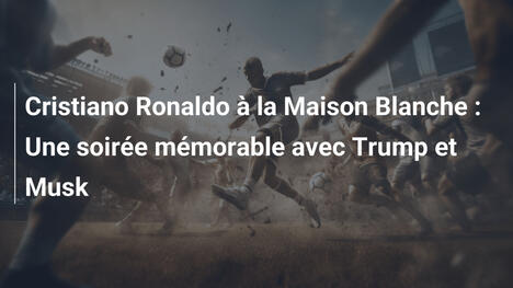 Cristiano Ronaldo à la Maison Blanche : Une soirée mémorable avec Trump et Musk