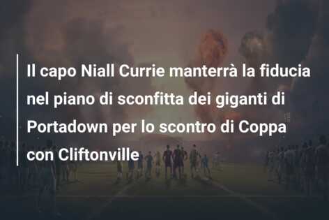 Il capo Niall Currie manterrà la fiducia nel piano di sconfitta dei giganti di Portadown per lo scontro di Coppa con Cliftonville