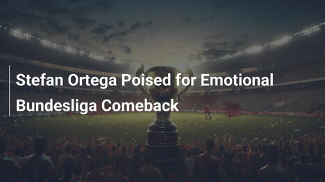 Stefan Ortega: un ritorno da brividi in Bundesliga?