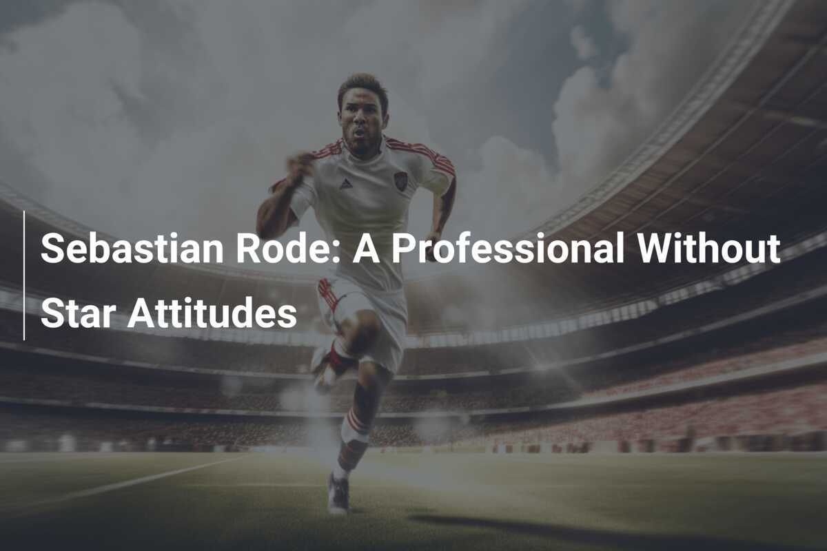 Sebastian Rode Sebastian Rode: A Professional Without Star Attitudes - footboom1.com