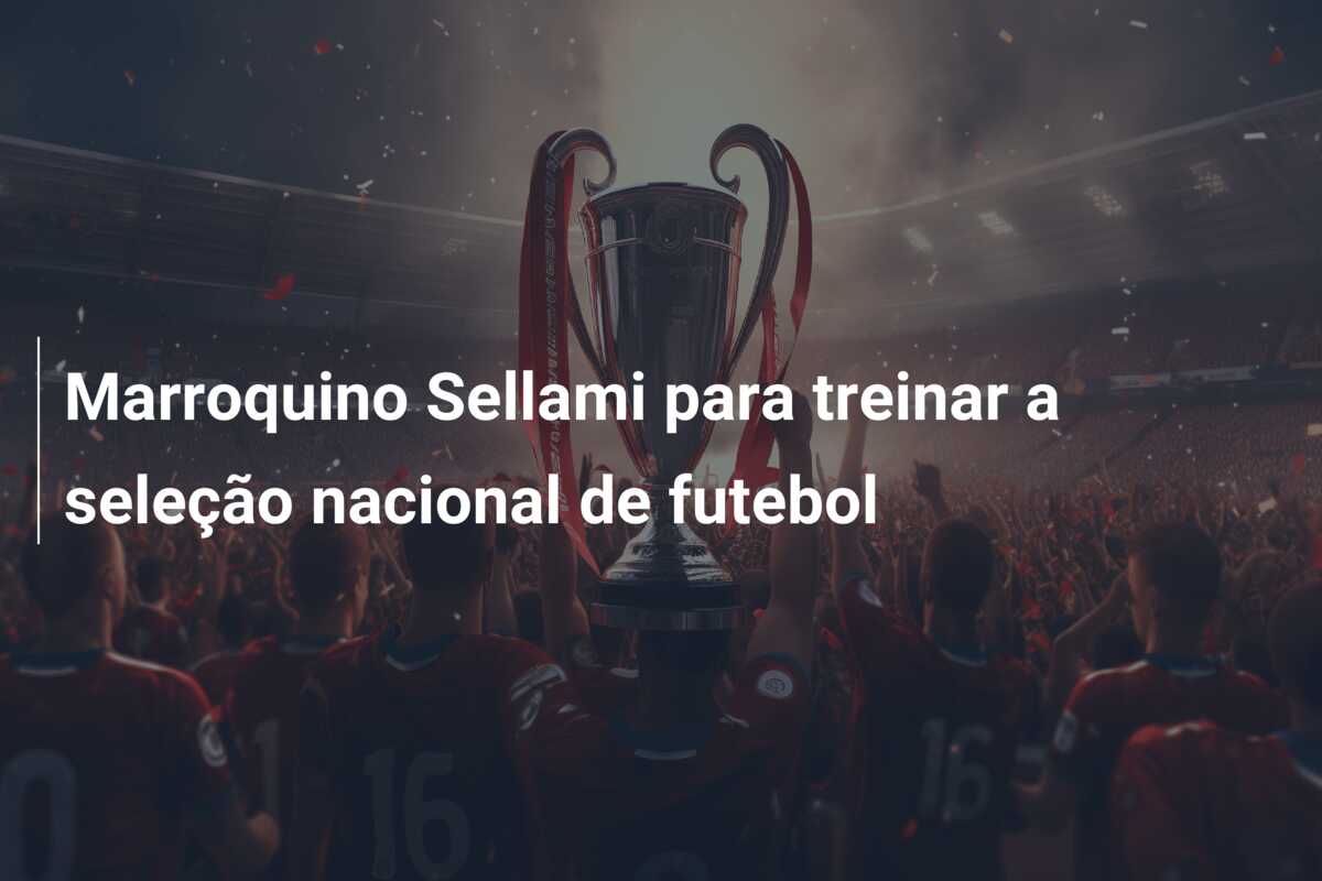 Marroquino Sellami para treinar a seleção nacional de futebol