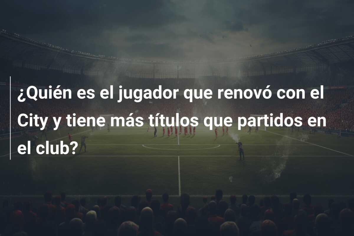 ¿Quién es el jugador que renovó con el City y tiene más títulos que partidos en el club?