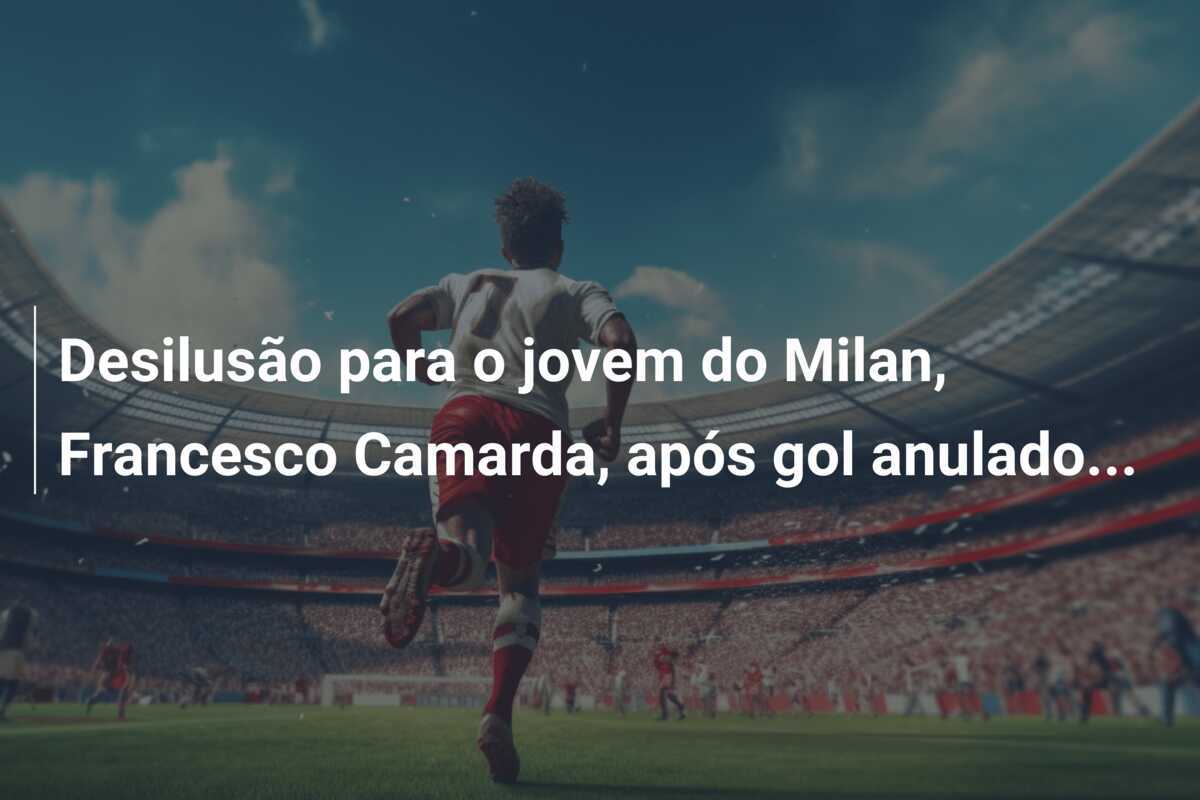 Desilusão para o jovem do Milan, Francesco Camarda, após gol anulado...