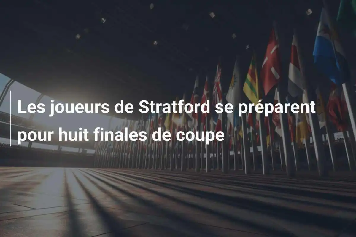 Les joueurs de Stratford se préparent pour huit finales de coupe