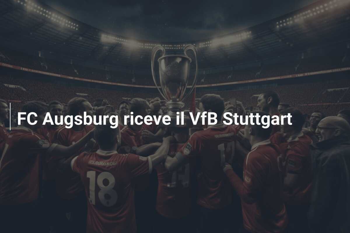 FC Augsburg riceve il VfB Stuttgart