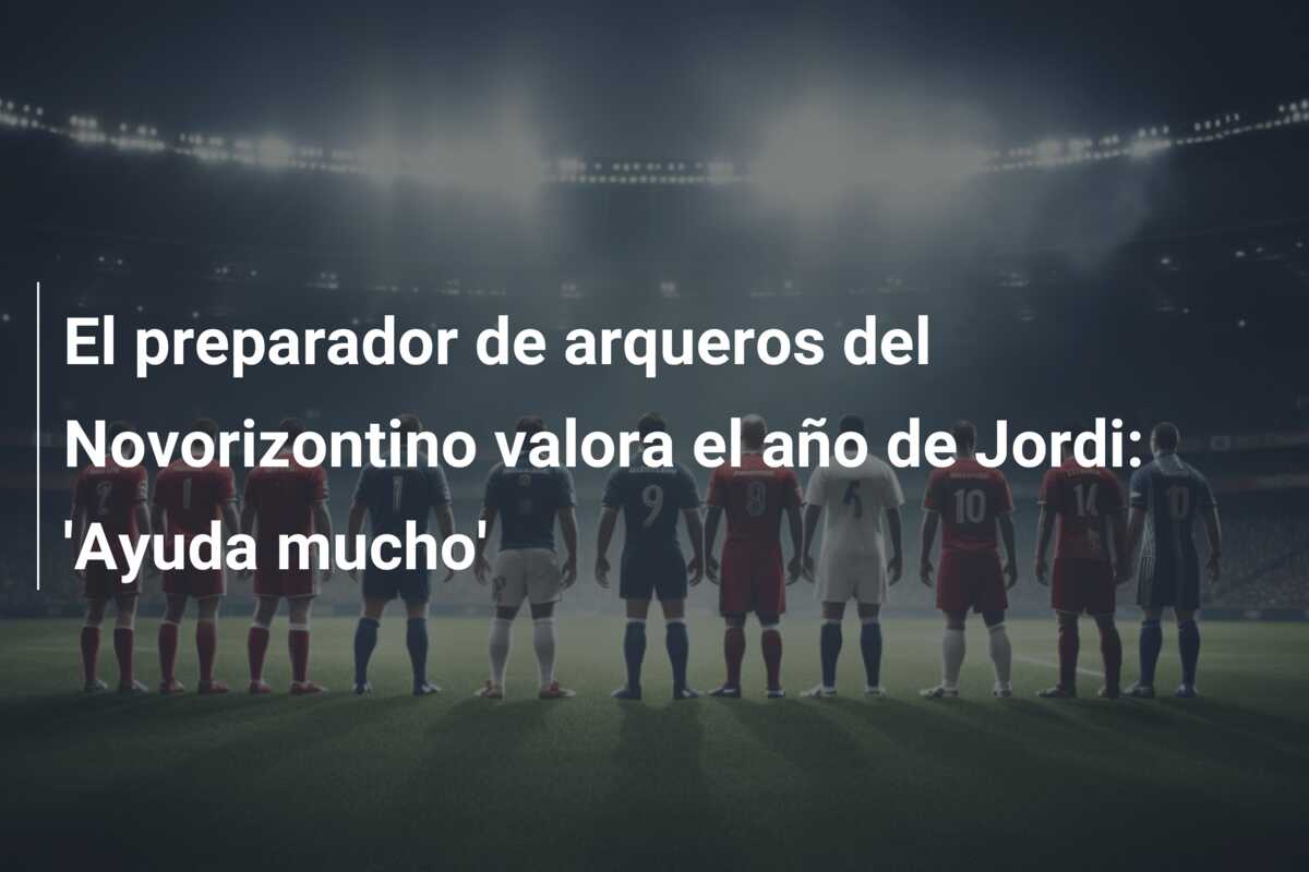 El preparador de arqueros del Novorizontino valora el año de Jordi: ‘Ayuda mucho’