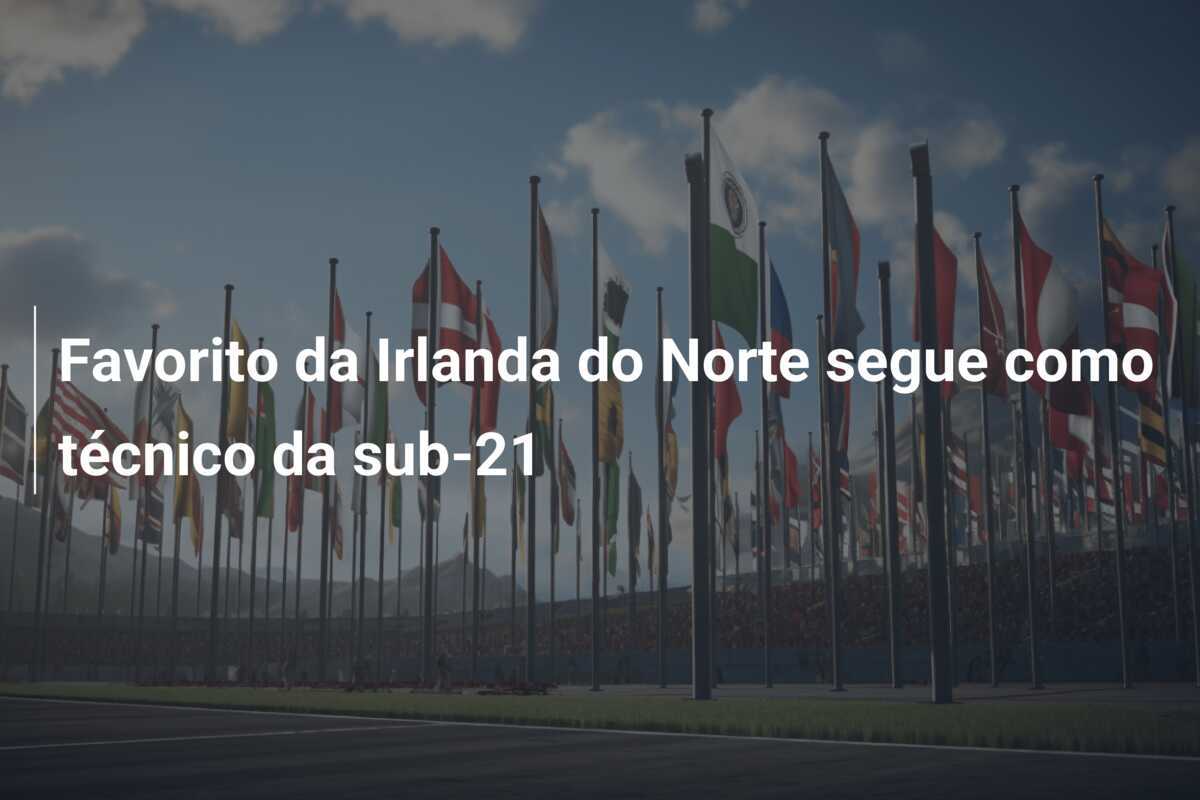 Favorito da Irlanda do Norte segue como técnico da sub-21