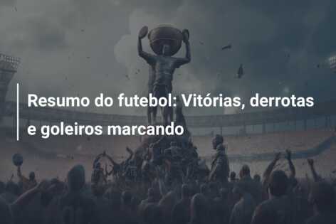 Resumo do futebol: Vitórias, derrotas e goleiros marcando