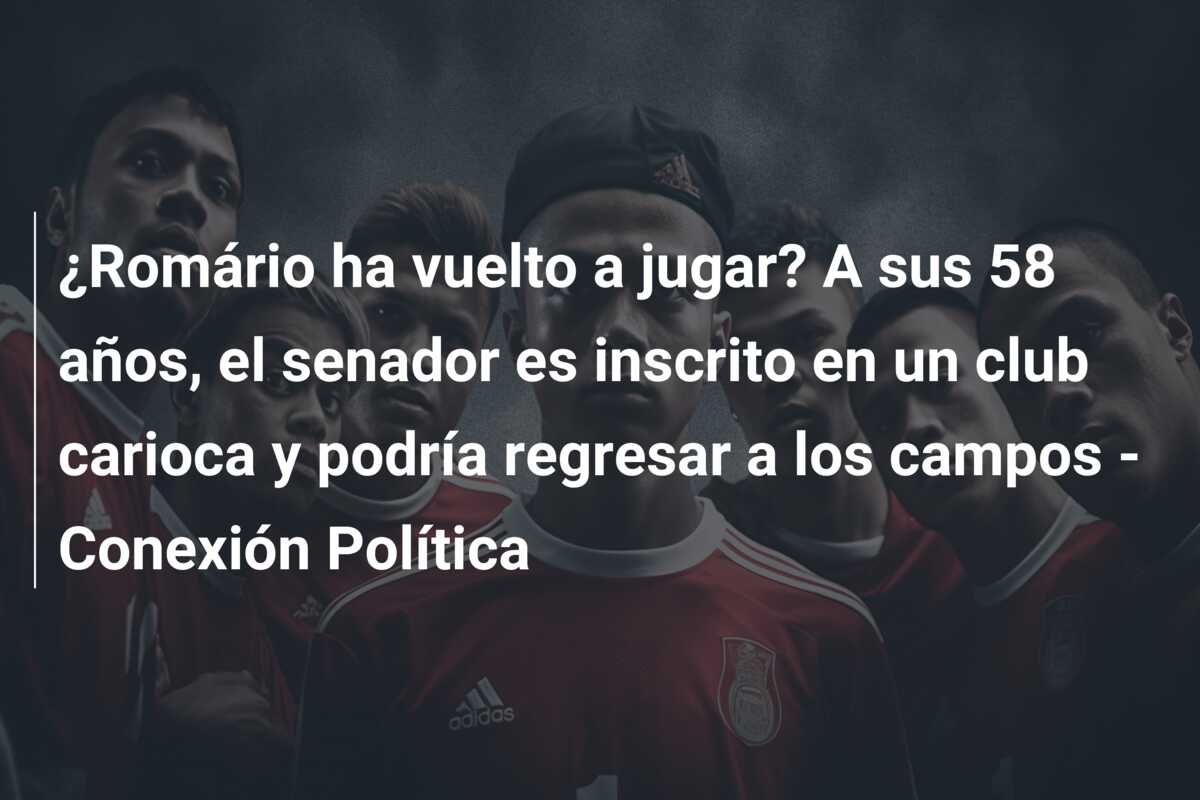 ¿Romário ha vuelto a jugar? A sus 58 años, el senador es inscrito en un club carioca y podría regresar a los campos – Conexión Política