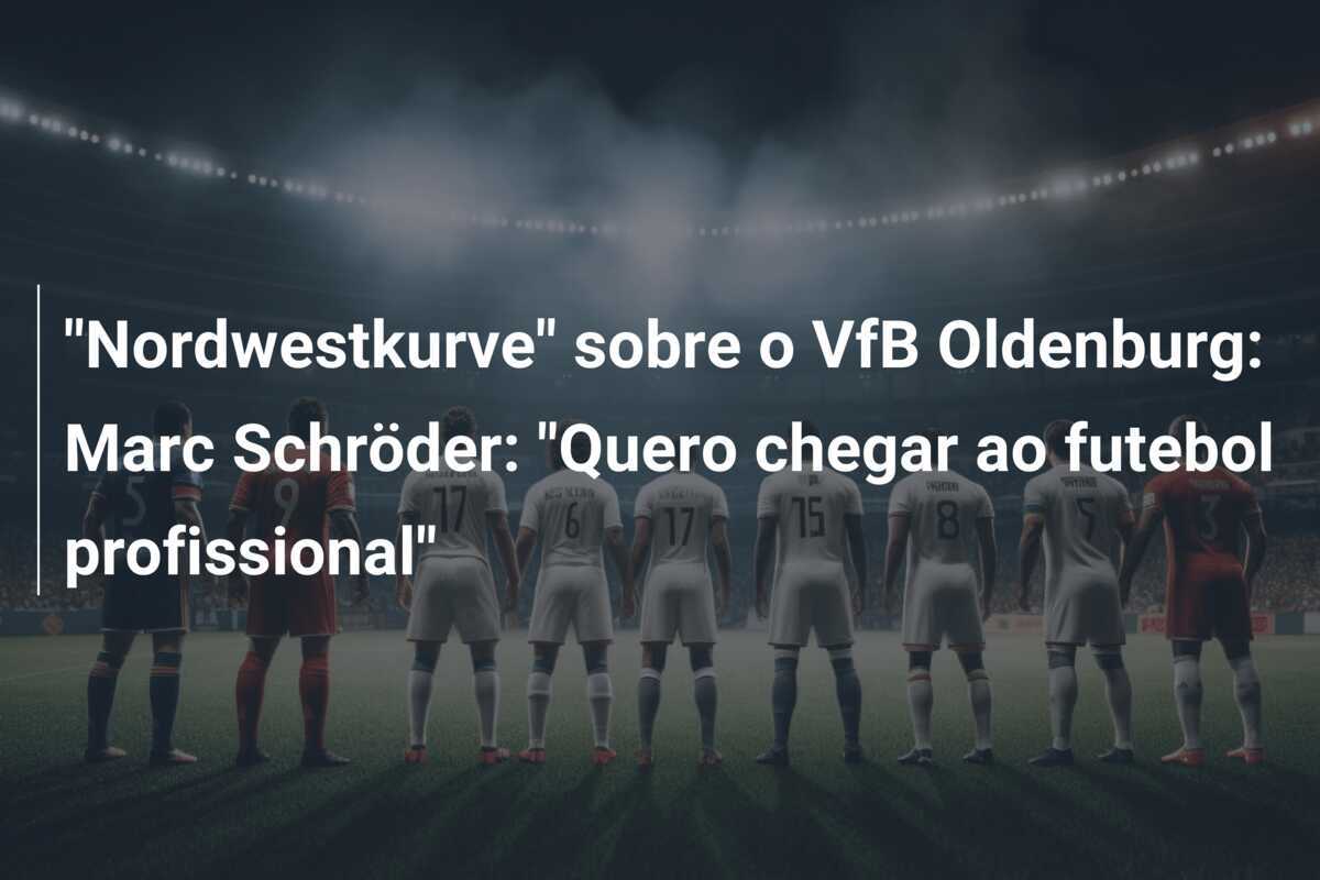 "Nordwestkurve" sobre o VfB Oldenburg: Marc Schröder: "Quero chegar ao futebol profissional"