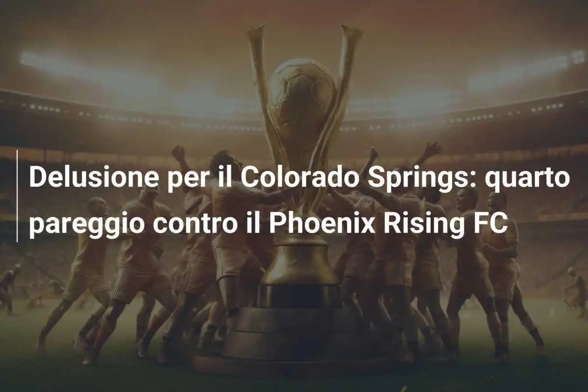 Delusione per il Colorado Springs: quarto pareggio contro il Phoenix Rising FC