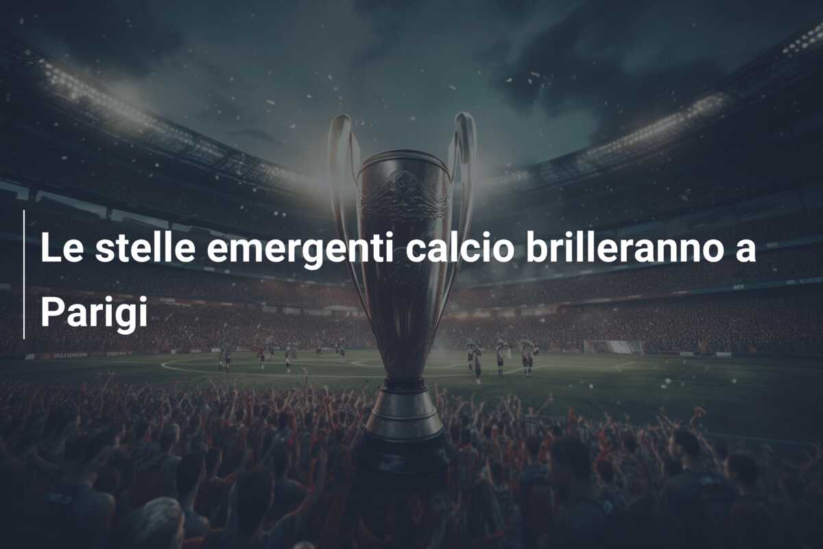 Le stelle emergenti calcio brilleranno a Parigi
