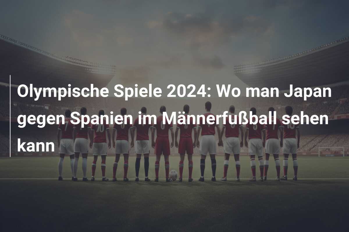 Olympische Spiele 2024: Wo man Japan gegen Spanien im Männerfußball sehen kann