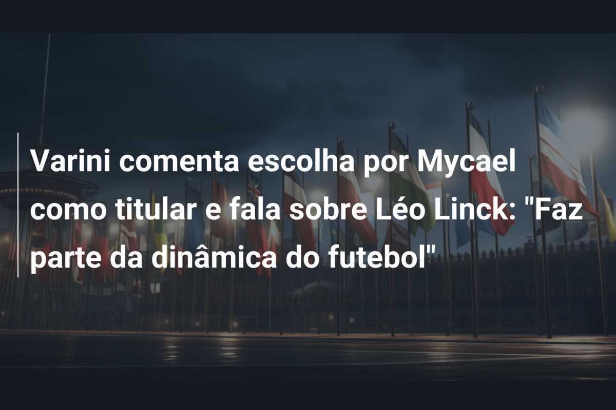 Varini comenta escolha por Mycael como titular e fala sobre Léo Linck: "Faz parte da dinâmica do futebol"