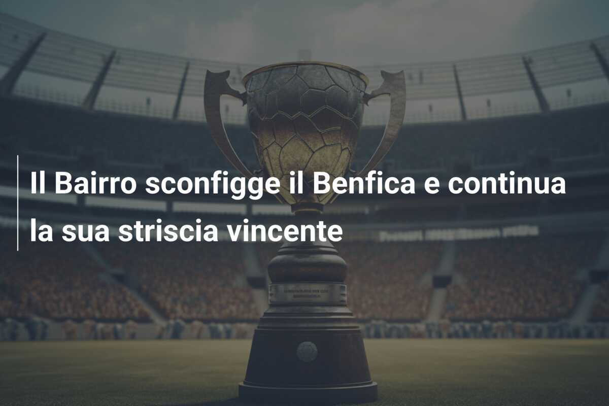 Il Bairro sconfigge il Benfica e continua la sua striscia vincente