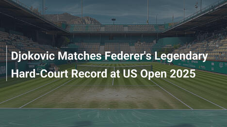 Djokovic zieht mit Federers legendärem Hartplatz-Rekord gleich – US Open 2025