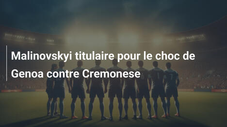 Malinovskyi titulaire pour le choc de Genoa contre Cremonese