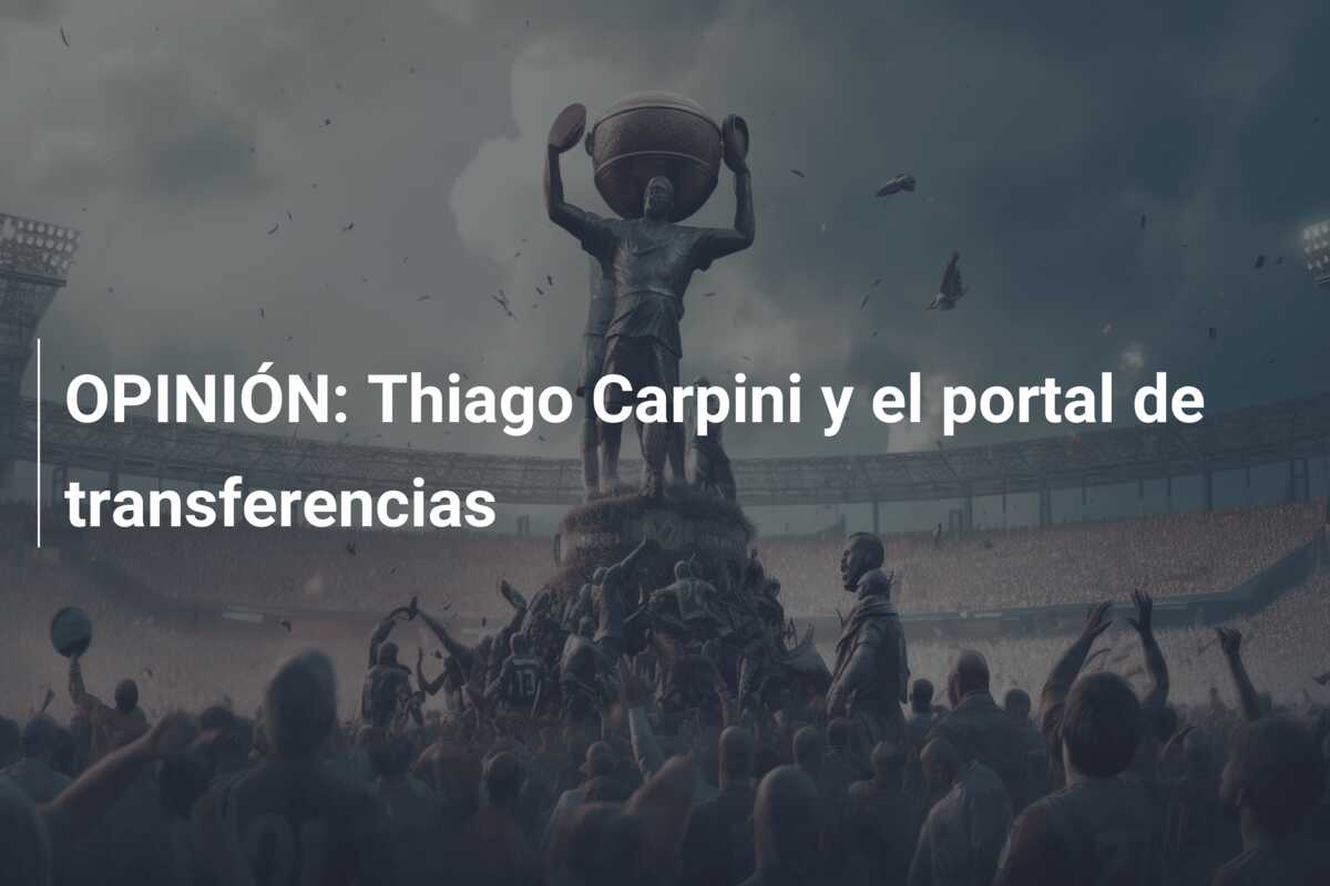 OPINIÓN: Thiago Carpini y el portal de transferencias