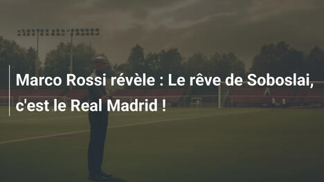 Marco Rossi révèle : Le rêve de Soboslai, c'est le Real Madrid !