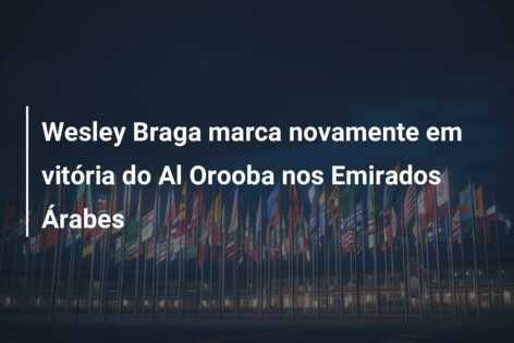 Wesley Braga marca novamente em vitória do Al Orooba nos Emirados Árabes