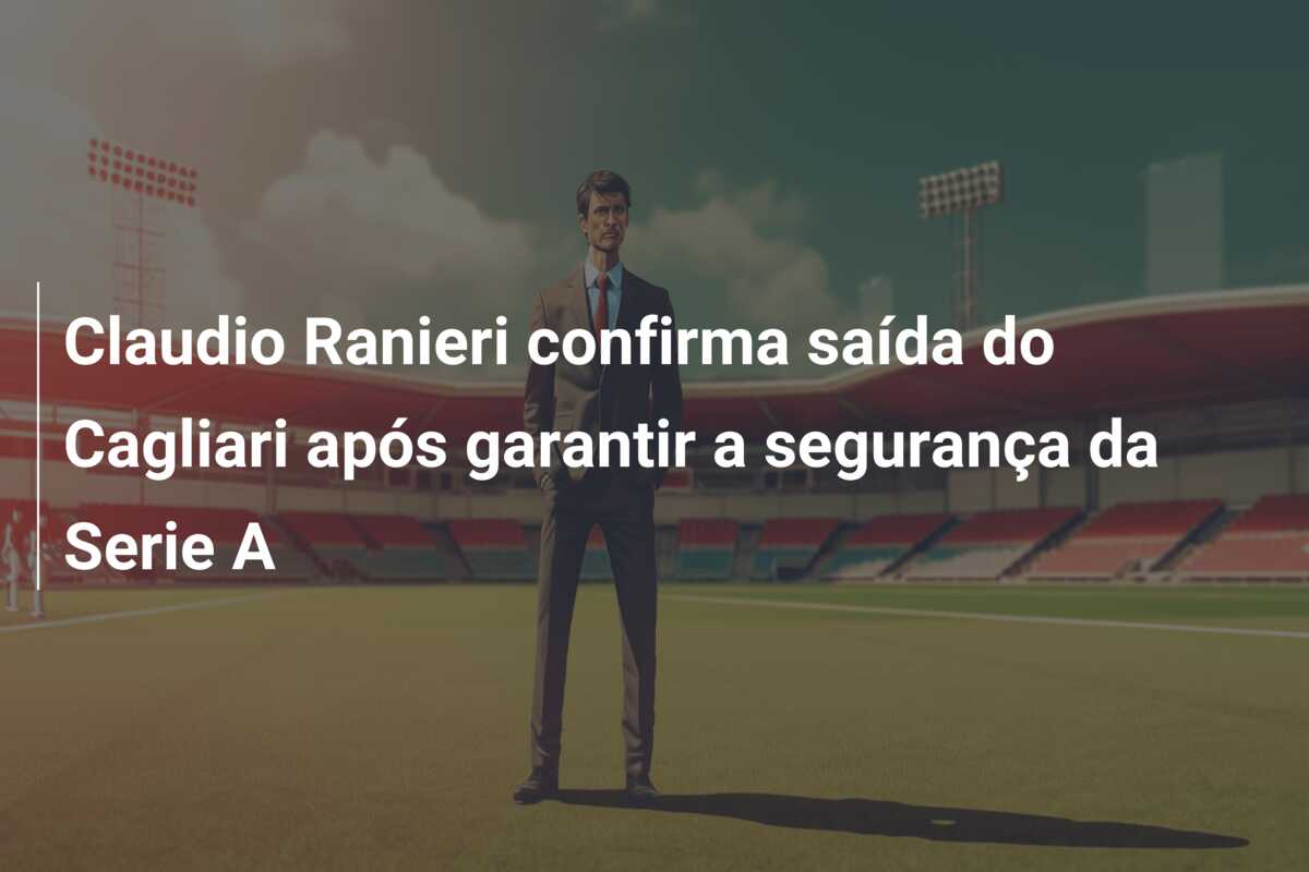 Claudio Ranieri confirma saída do Cagliari após garantir a segurança da Serie A