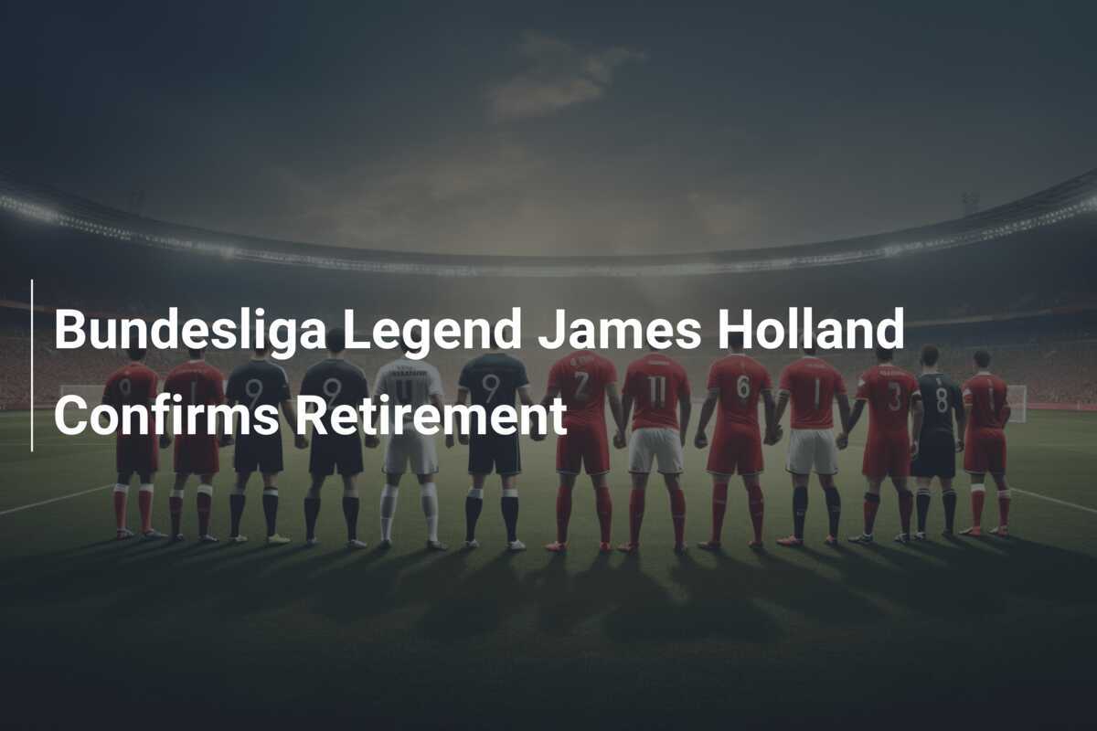 Bundesliga-Legende James Holland bestätigt Rücktritt