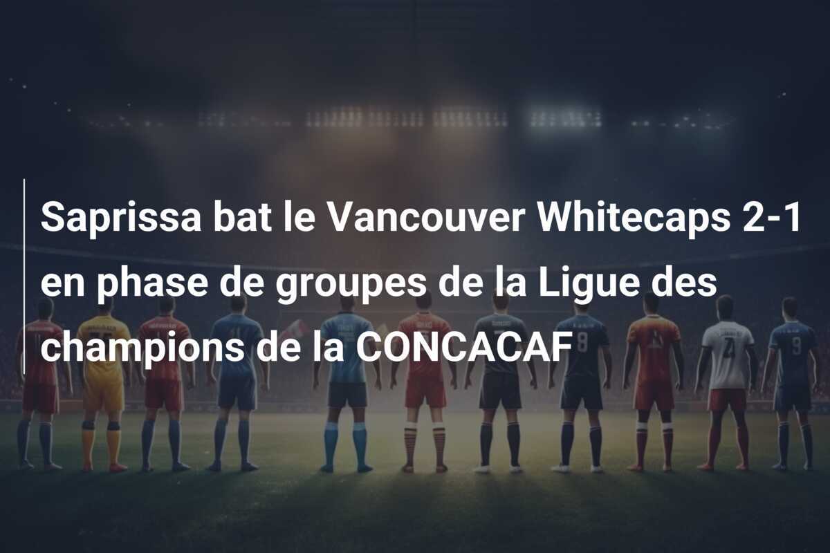 Saprissa bat le Vancouver Whitecaps 2-1 en phase de groupes de la Ligue des champions de la CONCACAF