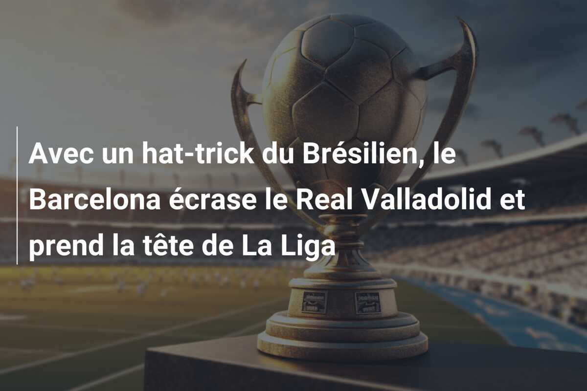 Avec un hat-trick du Brésilien, le Barcelona écrase le Real Valladolid et prend la tête de La Liga