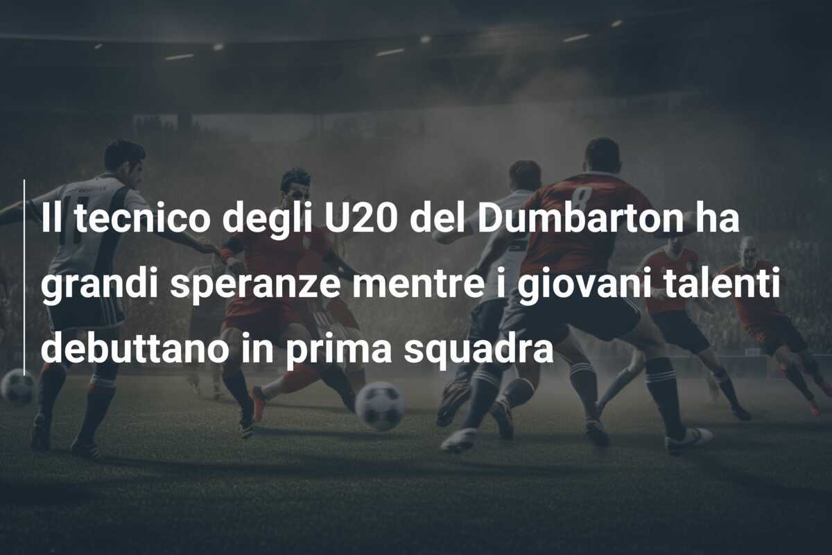 Il tecnico degli U20 del Dumbarton ha grandi speranze mentre i giovani talenti debuttano in prima squadra