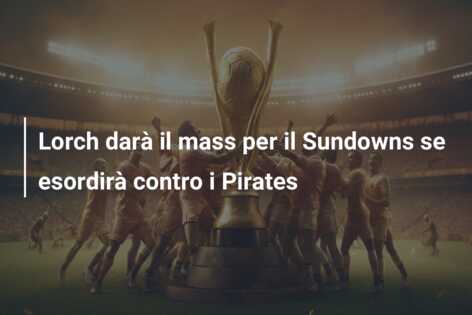 Lorch darà il mass per il Sundowns se esordirà contro i Pirates