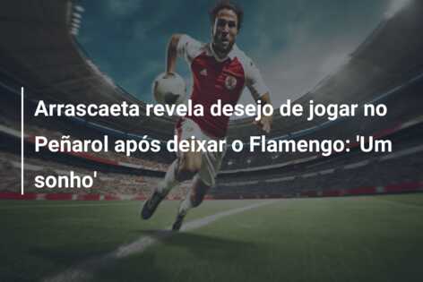 Arrascaeta revela desejo de jogar no Peñarol após deixar o Flamengo: ‘Um sonho’