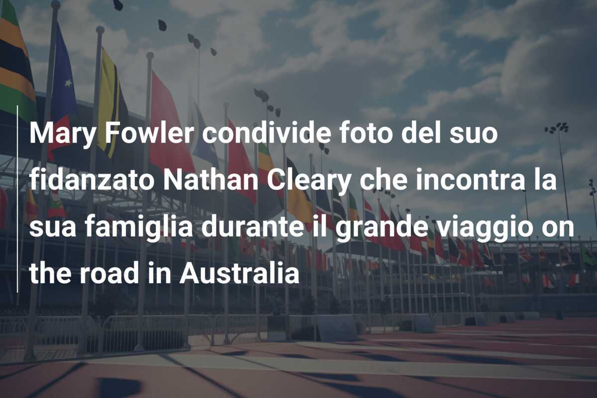Mary Fowler condivide foto del suo fidanzato Nathan Cleary che incontra la sua famiglia durante il grande viaggio on the road in Australia