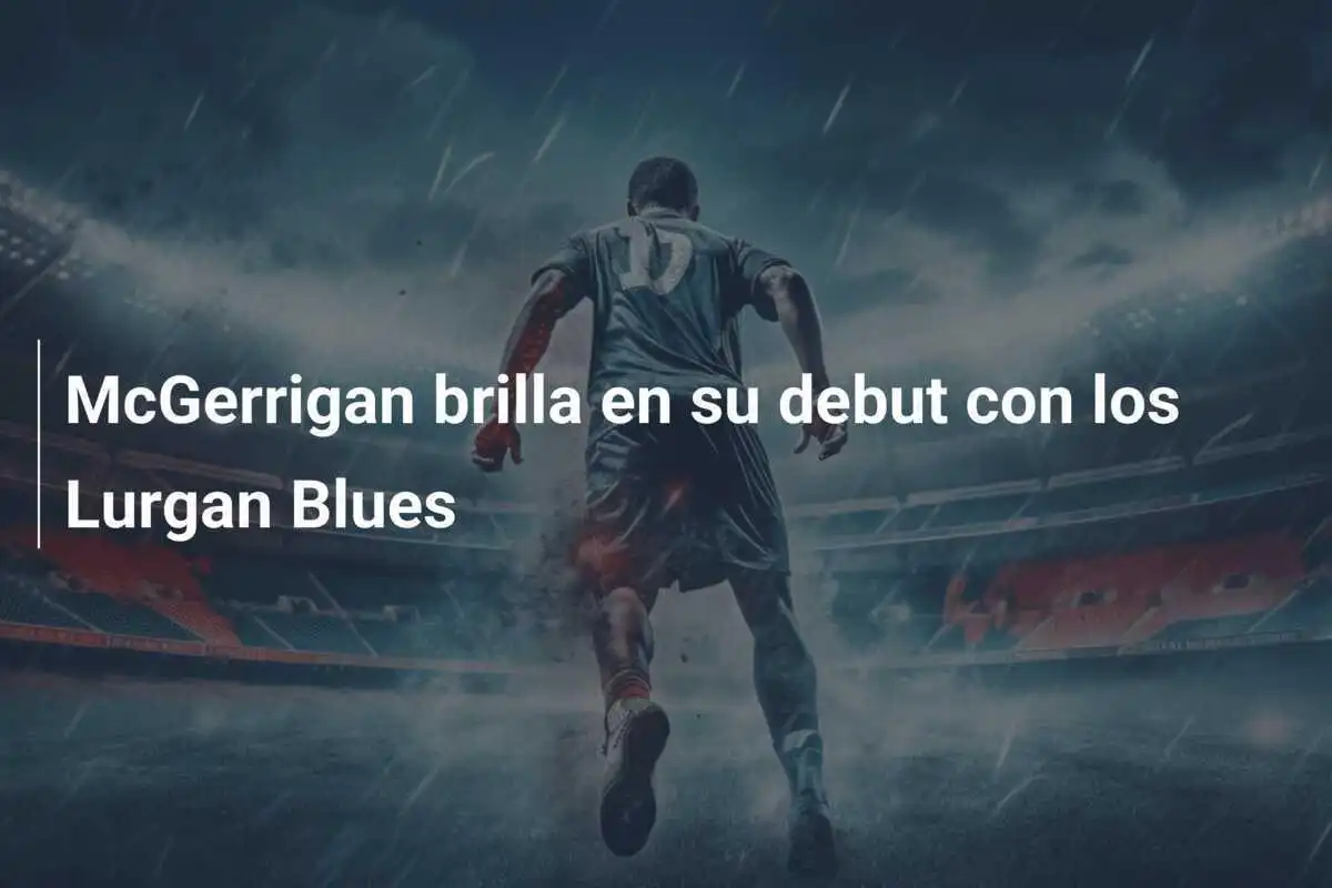 McGerrigan brilla en su debut con los Lurgan Blues